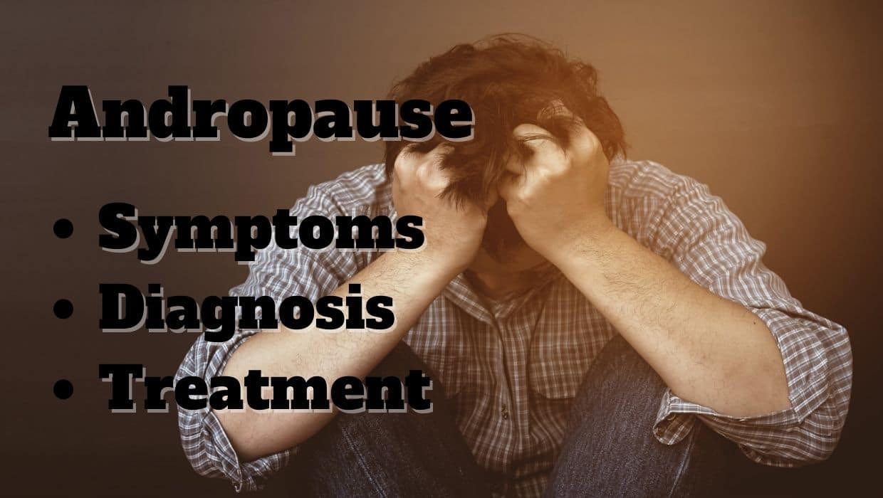 Andropause or “Male Menopause” - 20 Symptoms that Every Man Should Know